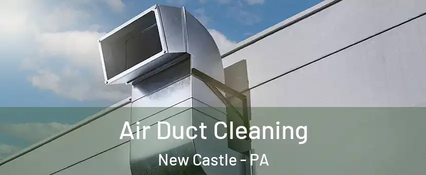  Air Duct Cleaning New Castle - PA
