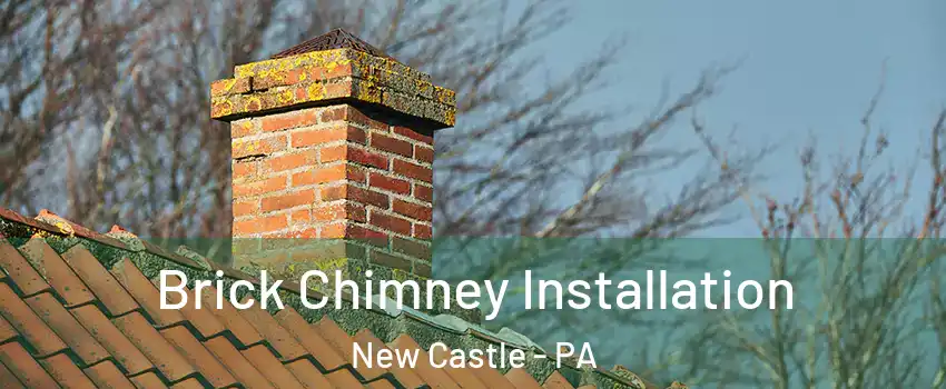  Brick Chimney Installation New Castle - PA