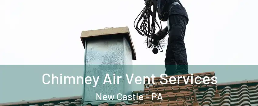  Chimney Air Vent Services New Castle - PA