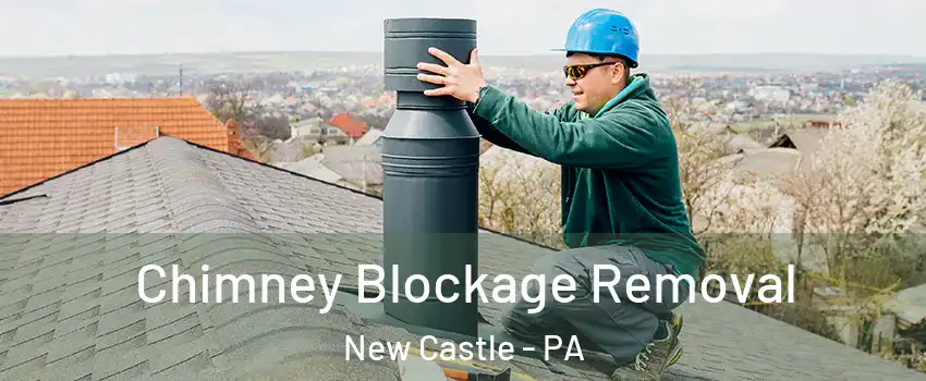  Chimney Blockage Removal New Castle - PA