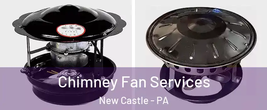  Chimney Fan Services New Castle - PA