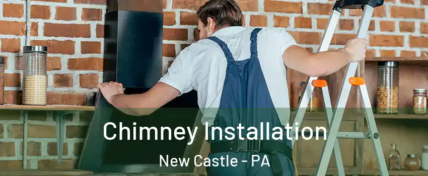  Chimney Installation New Castle - PA