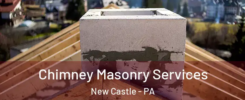  Chimney Masonry Services New Castle - PA