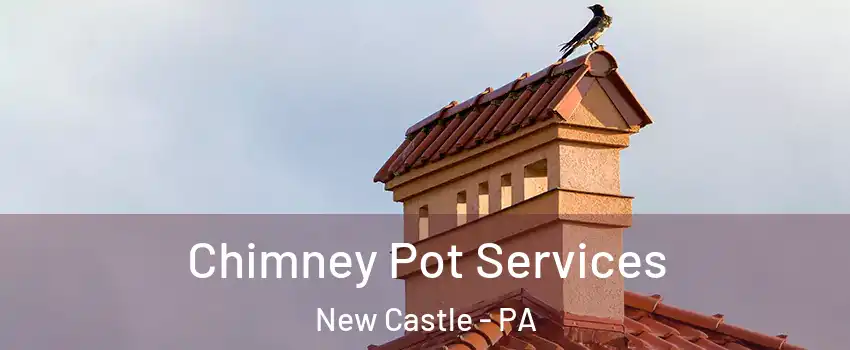  Chimney Pot Services New Castle - PA