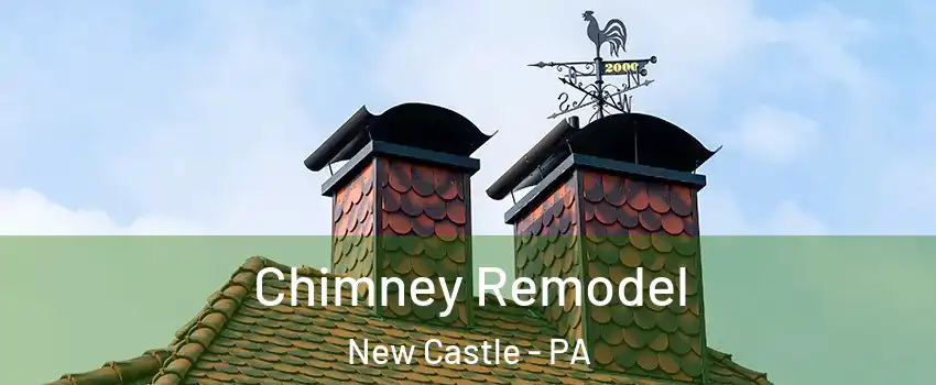  Chimney Remodel New Castle - PA