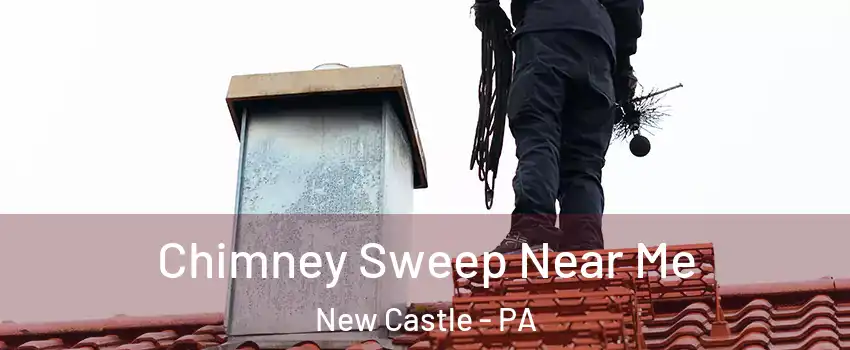  Chimney Sweep Near Me New Castle - PA