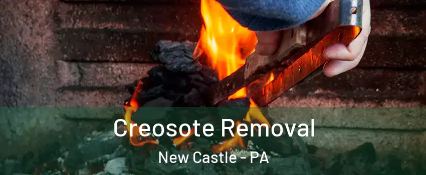  Creosote Removal New Castle - PA