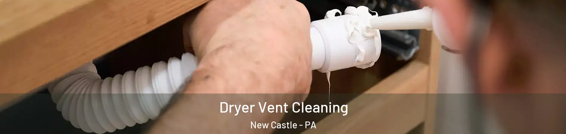  Dryer Vent Cleaning New Castle - PA