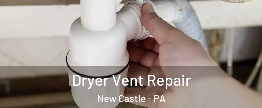  Dryer Vent Repair New Castle - PA