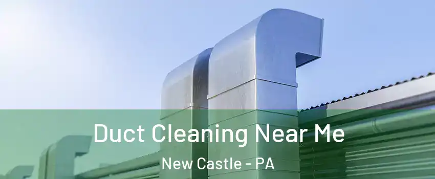  Duct Cleaning Near Me New Castle - PA