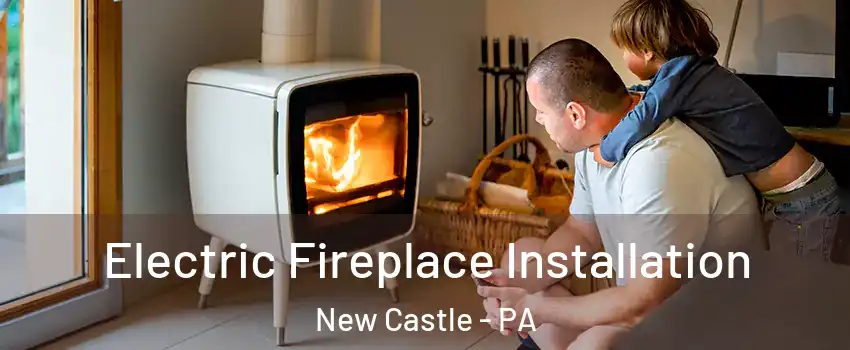  Electric Fireplace Installation New Castle - PA