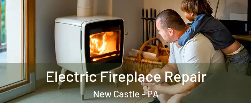  Electric Fireplace Repair New Castle - PA
