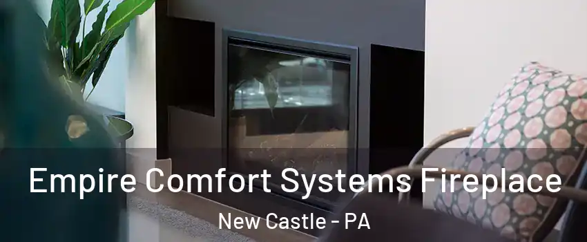  Empire Comfort Systems Fireplace New Castle - PA