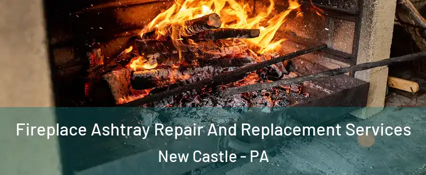  Fireplace Ashtray Repair And Replacement Services New Castle - PA