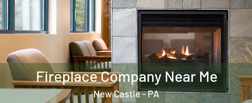  Fireplace Company Near Me New Castle - PA