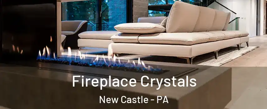  Fireplace Crystals New Castle - PA