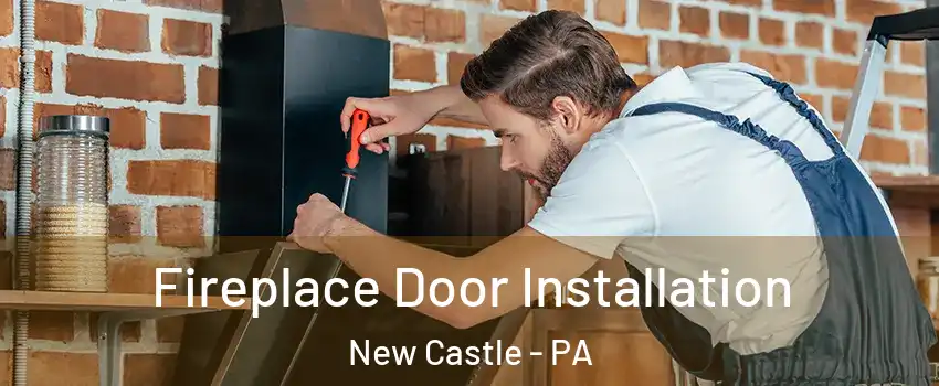  Fireplace Door Installation New Castle - PA