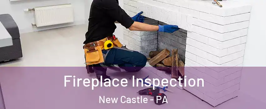  Fireplace Inspection New Castle - PA