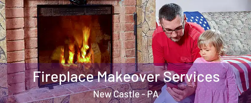  Fireplace Makeover Services New Castle - PA