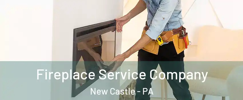 Fireplace Service Company New Castle - PA