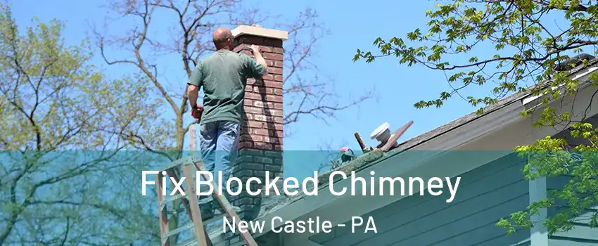  Fix Blocked Chimney New Castle - PA