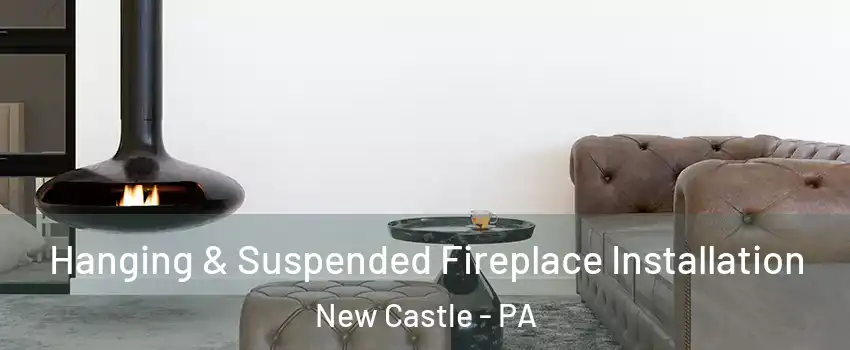  Hanging & Suspended Fireplace Installation New Castle - PA