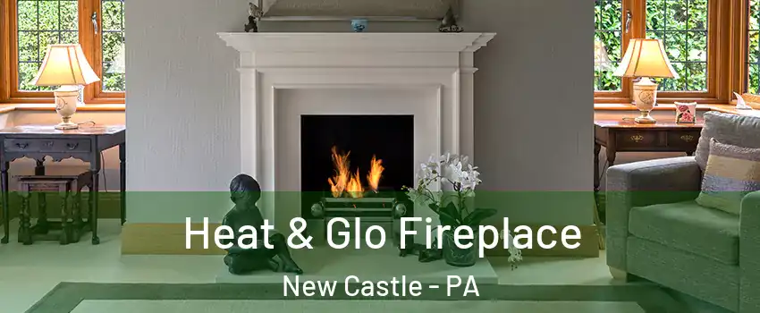  Heat & Glo Fireplace New Castle - PA