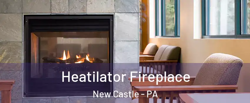  Heatilator Fireplace New Castle - PA
