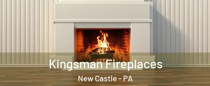  Kingsman Fireplaces New Castle - PA