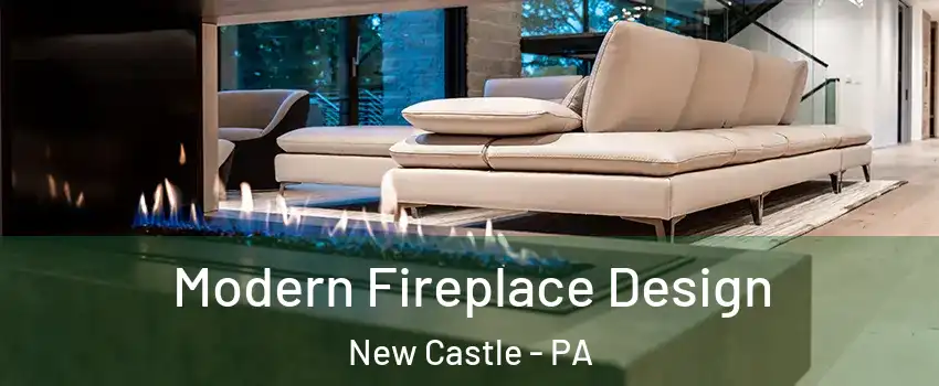  Modern Fireplace Design New Castle - PA