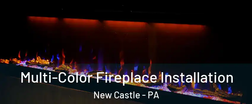 Multi-Color Fireplace Installation New Castle - PA