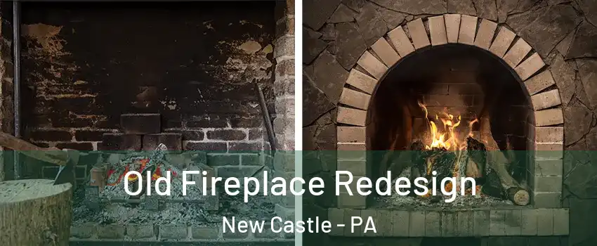  Old Fireplace Redesign New Castle - PA