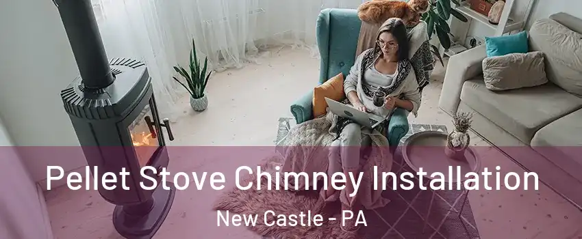  Pellet Stove Chimney Installation New Castle - PA