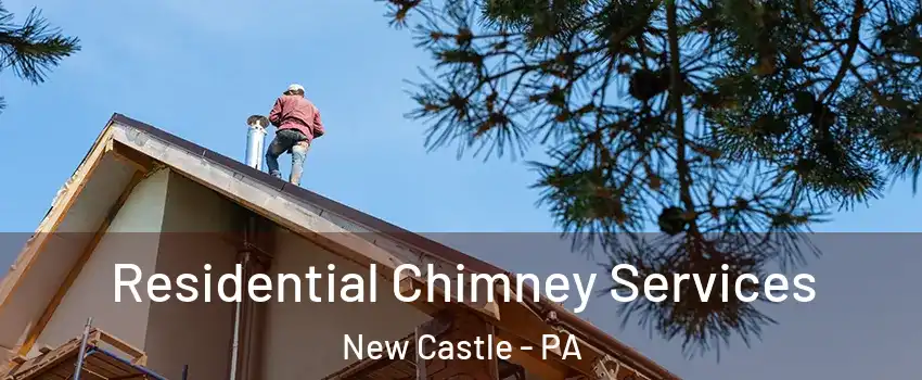  Residential Chimney Services New Castle - PA