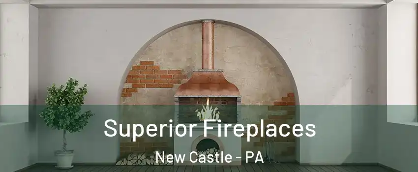  Superior Fireplaces New Castle - PA