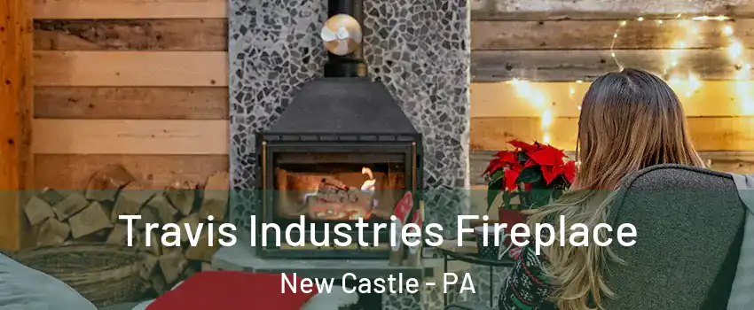  Travis Industries Fireplace New Castle - PA