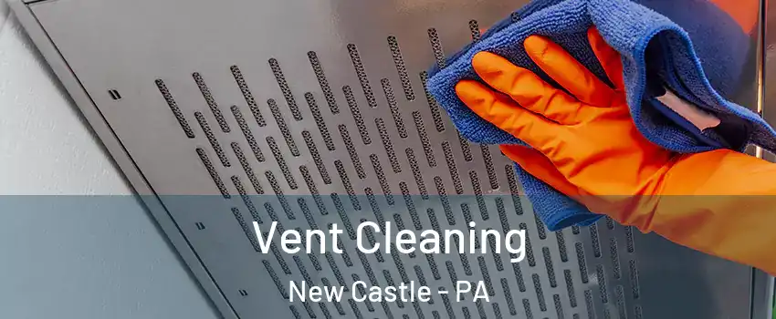  Vent Cleaning New Castle - PA