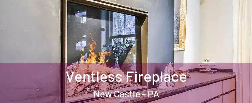  Ventless Fireplace New Castle - PA