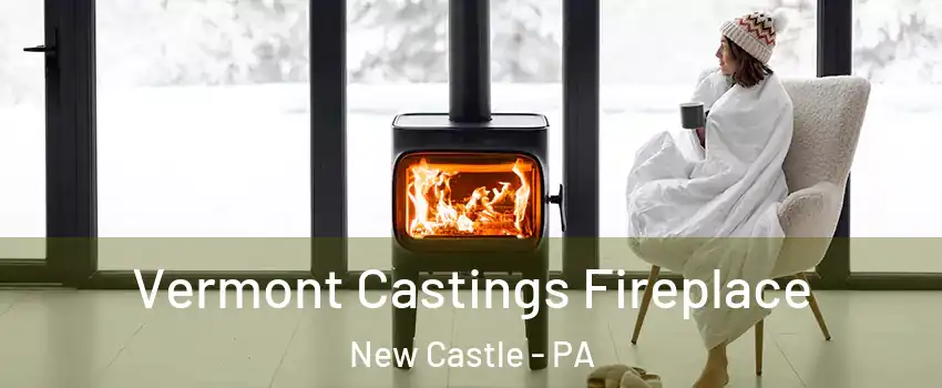  Vermont Castings Fireplace New Castle - PA