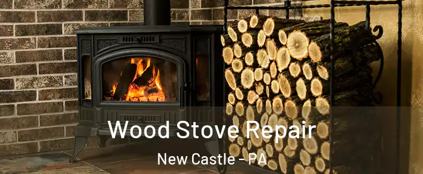  Wood Stove Repair New Castle - PA
